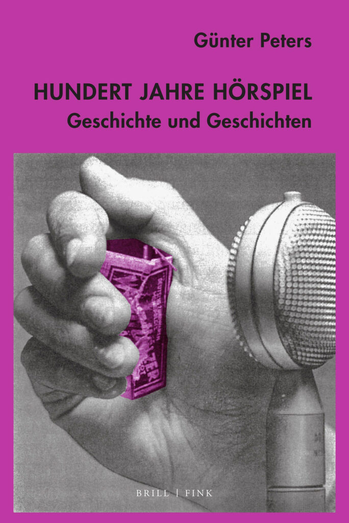 Buchcover: "Hundert Jahre Hörspiel: Geschichte und Geschichten" von Günter Peters (Quelle: Brill Fink Verlag)